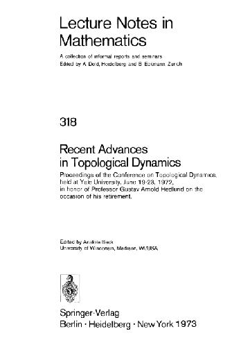 Recent advances in topological dynamics, proceedings of the Conference on Topological Dynamics, held at Yale University, June 19-23, 1972, in honor of Professor Gustav Arnold Hedlund on the occasion of his retirement