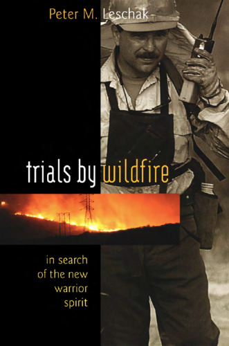 Trials by Wildfire: In Search of the New Warrior Spirit