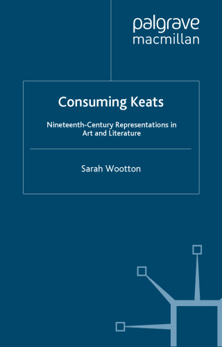 Consuming Keats: Nineteenth Century Re-Presentations in Art and Literature