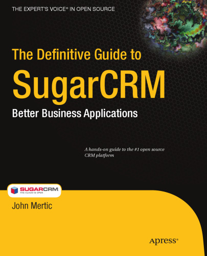 The Definitive Guide to SugarCRM: Better Business Applications (Books for Professionals by Professionals)