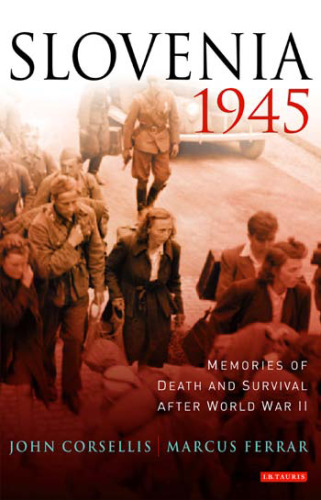 Slovenia, 1945: Memories of Death and Survival after World War II