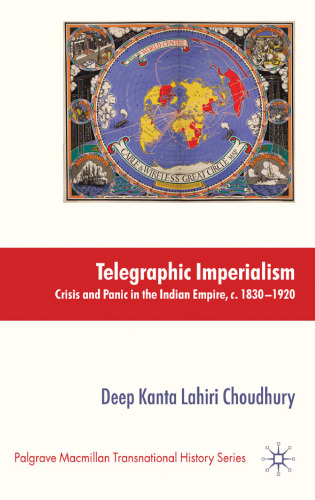 Telegraphic Imperialism: Crisis and Panic in the Indian Empire, c.1830-1920 (Palgrave Macmillan Transnational History)