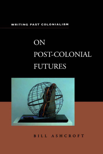 On Post-Colonial Futures: Transformations of a Colonial Culture (Writing Past Colonialism Series)
