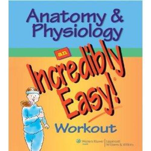 Anatomy & Physiology Made Incredibly Easy! Workout (Incredibly Easy! Series)