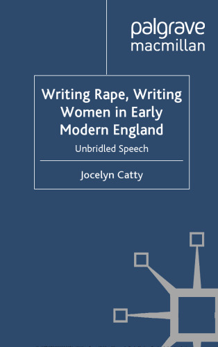 Writing Rape, Writing Women in Early Modern England: Unbridled Speech (Early Modern Literature in History)