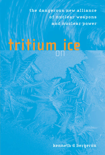 Tritium on Ice: The Dangerous New Alliance of Nuclear Weapons and Nuclear Power