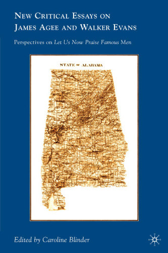 New Critical Essays on James Agee and Walker Evans: Perspectives on Let Us Now Praise Famous Men