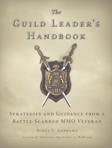 The Guild Leader's Handbook: Strategies and Guidance from a Battle-Scarred MMO Veteran