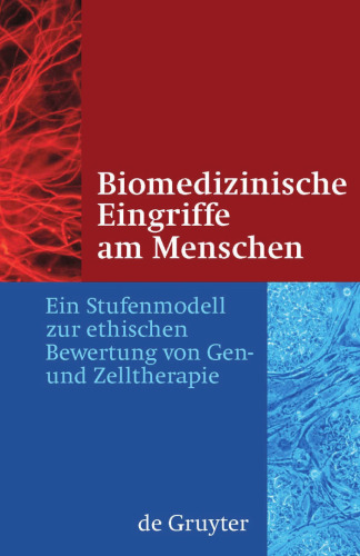 Biomedizinische Eingriffe am Menschen: Ein Stufenmodell zur ethischen Bewertung von Gen- und Zelltherapie