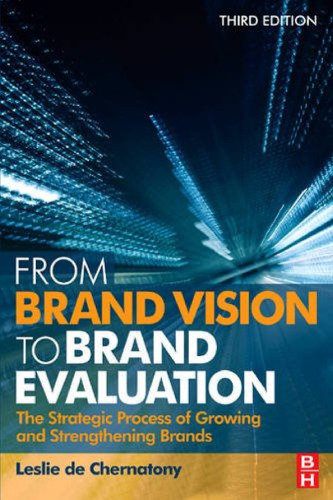 From Brand Vision to Brand Evaluation, Third Edition: The strategic process of growing and strengthening brands