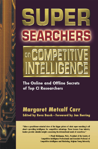 Super Searchers on Competitive Intelligence: The Online and Offline Secrets of Top CI Researchers
