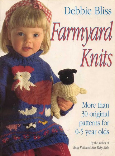 Farmyard knits: more than 30 original patterns for 0-5 year olds.
