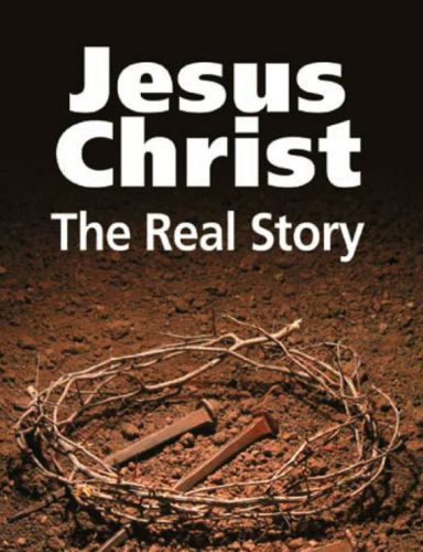 Jesus Christ: The Real Story