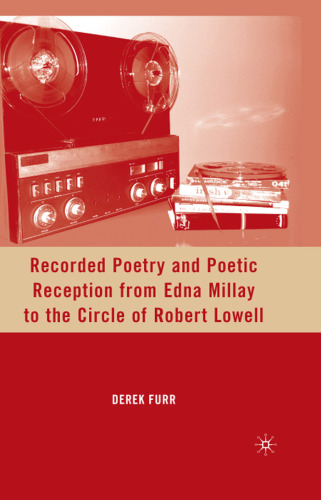 Recorded Poetry and Poetic Reception from Edna Millay to the Circle of Robert Lowell