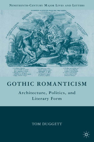 Gothic Romanticism: Architecture, Politics, and Literary Form (Nineteenth-Century Major Lives and Letters)