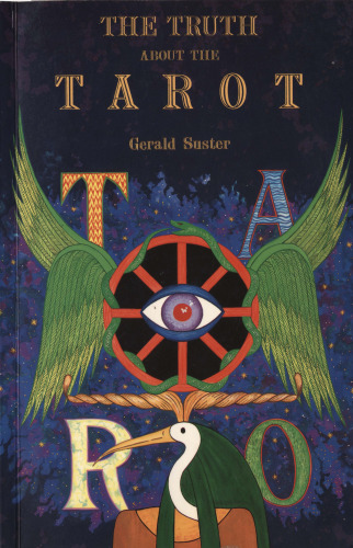The Truth About the Tarot: A Manual of Practice and Theory