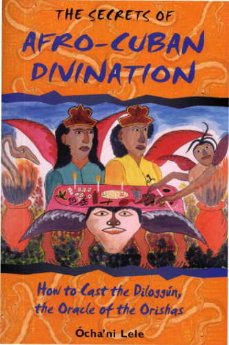 The Secrets of Afro-Cuban Divination: How to Cast the Diloggún, the Oracle of the Orishas