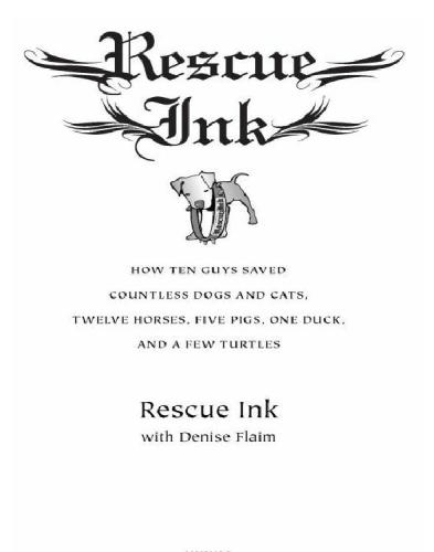 Rescue Ink: How Ten Guys Saved Countless Dogs and Cats, Twelve Horses, Five Pigs, One Duck,and a Few Turtles
