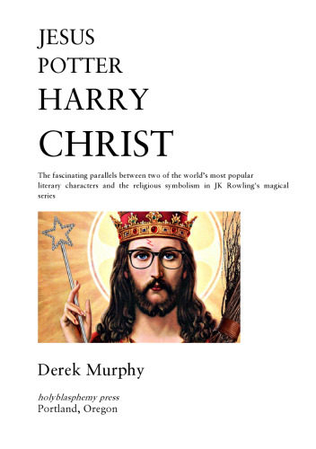 Jesus Potter Harry Christ: The Fascinating Parallels Between Two of the World's Most Popular Literary Characters