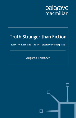 Truth Stranger Than Fiction: Race, Realism, and the U.S. Literary Marketplace