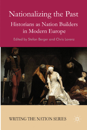 Nationalizing the Past: Historians as Nation Builders in Modern Europe