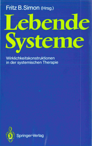 Lebende Systeme: Wirklichkeitskonstruktionen in der Systemischen Therapie