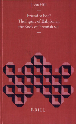 Friend or Foe?: The Figure of Babylon in the Book of Jeremiah MT