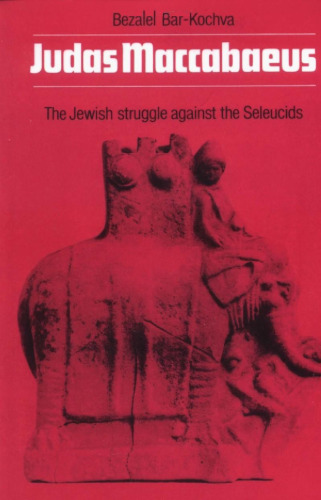 Judas Maccabaeus: The Jewish Struggle Against the Seleucids