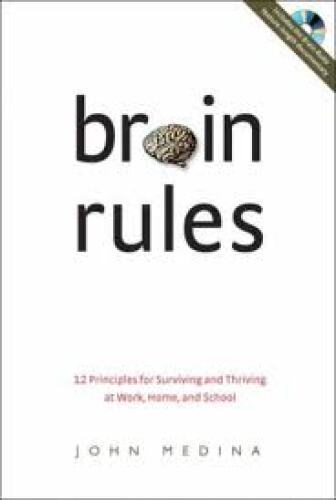 Brain Rules: 12 Principles for Surviving and Thriving at Work, Home, and School