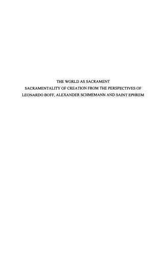 The World as Sacrament: Sacramentality of Creation from the Perspectives of Leonardo Boff, Alexander Schmemann and Saint Ephrem (Textes et Etudes Liturgiques)