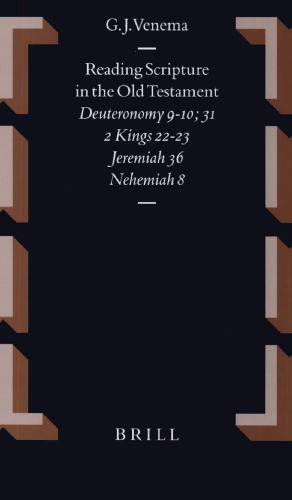 Reading Scripture in the Old Testament: Deuteronomy 9-10, 31, 2 Kings 22-23, Jeremiah 36, Nehemiah 8 (Oudtestamentische Studien)