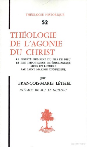 Théologie de l’agonie du Christ. La liberté humaine du Fils de Dieu et son importance sotériologique mises en lumière par saint Maxime le Confesseur (Maximus the Confessor)