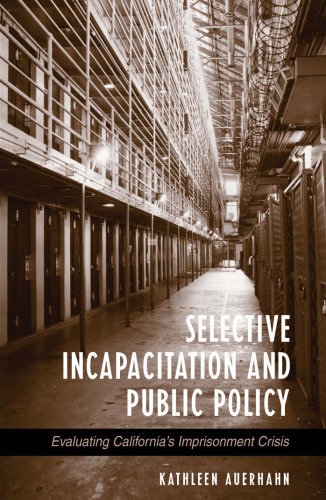 Selective Incapacitation and Public Policy: Evaluating California’s Imprisonment Crisis