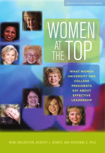 Women at the Top: What Women University and College Presidents Say About Effective Leadership (Journeys to Leadership Series)