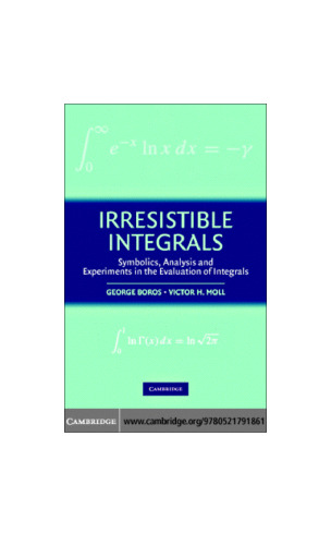 Irresistible Integrals: Symbolics, Analysis and Experiments in the Evaluation of Integrals