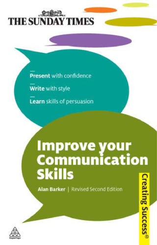 Improve Your Communication Skills: Present with Confidence; Write with Style; Learn Skills of Persuasion