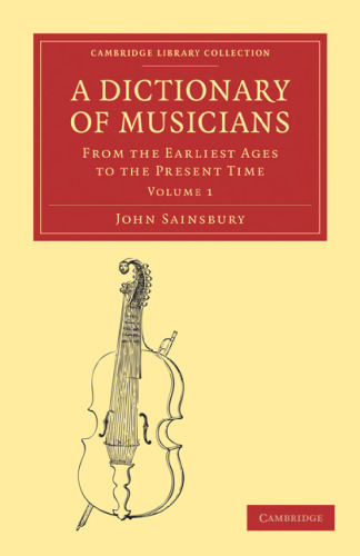 A Dictionary of Musicians, from the Earliest Ages to the Present Time. Volume 1