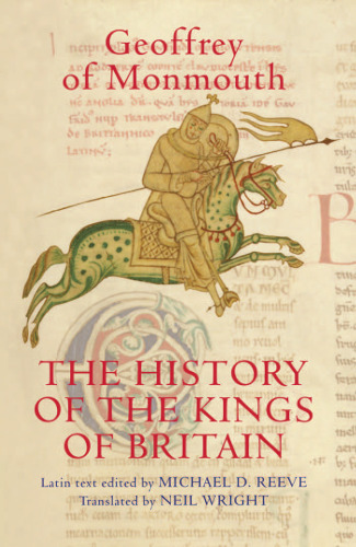 The History of the Kings of Britain: An edition and translation of the De gestis Britonum (Historia Regum Britanniae) (Arthurian Studies)