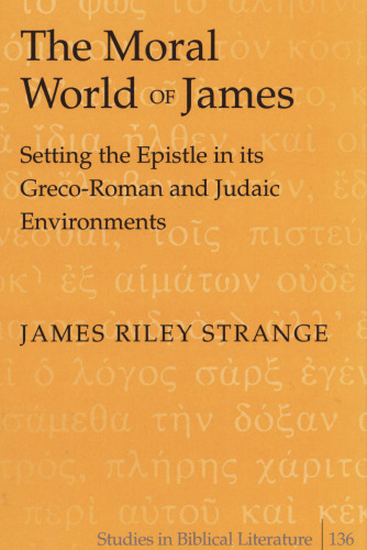 The Moral World of James: Setting the Epistle in Its Greco-Roman and Judaic Environments (Studies in Biblical Literature 136)