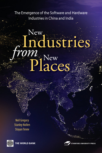 New Industries from New Places: The Emergence of the Hardware and Software Industries in China and India (World Bank East Asia)