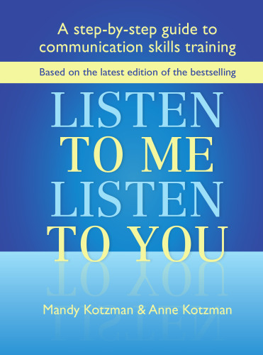 Listen to Me, Listen to You: A Step-by-Step Guide to Communication Skills Training