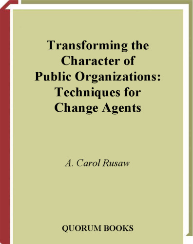 Transforming the Character of Public Organizations: Techniques for Change Agents