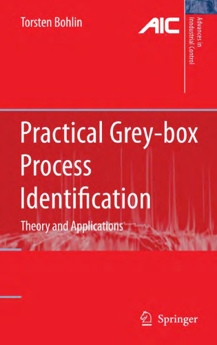 Practical Grey-box Process Identification: Theory and Applications (Advances in Industrial Control)