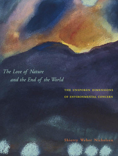 The Love of Nature and the End of the World: The Unspoken Dimensions of Environmental Concern