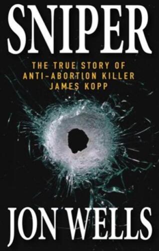 Sniper: The True Story of Anti-Abortion Killer James Kopp