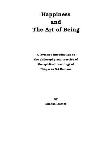 Happiness and the Art of Being: A Layman's Introduction to the Philosophy and Practice of the Spiritual Teachings of Bhagavan Sri Ramana