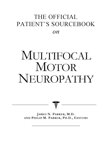 The Official Patient's Sourcebook on Multifocal Motor Neuropathy: A Revised and Updated Directory for the Internet Age