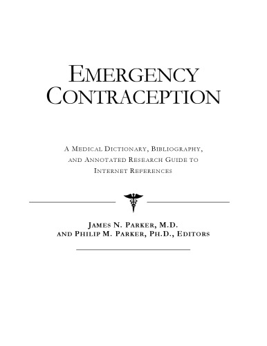 Emergency Contraception - A Medical Dictionary, Bibliography, and Annotated Research Guide to Internet References