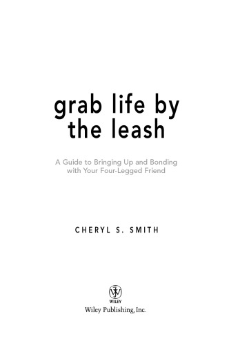 Grab Life by the Leash: A Guide to Bringing Up and Bonding with Your Four-Legged Friend