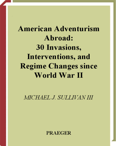 American Adventurism Abroad: 30 Invasions, Interventions, and Regime Changes since World War II